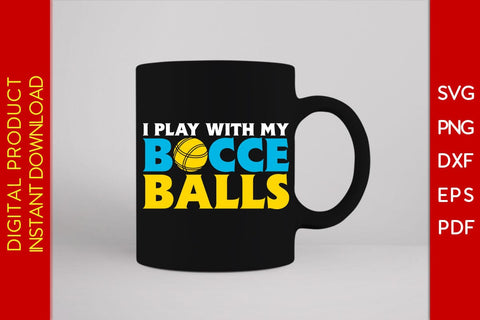 I Play With My Bocce Balls SVG PNG PDF Cut File SVG Creativedesigntee 