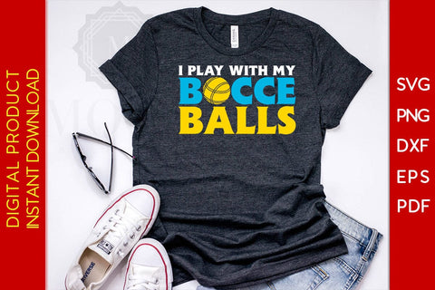 I Play With My Bocce Balls SVG PNG PDF Cut File SVG Creativedesigntee 