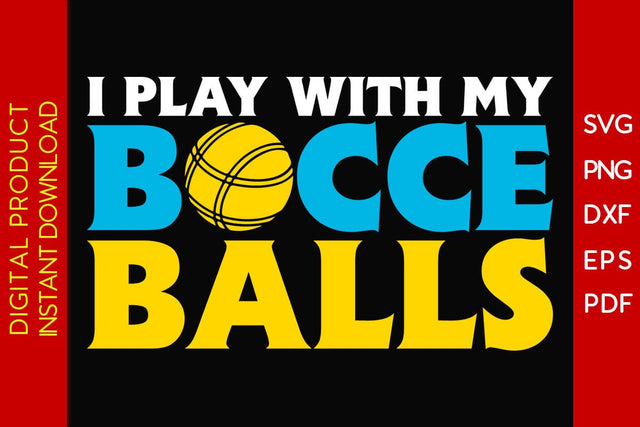 I Play With My Bocce Balls SVG PNG PDF Cut File SVG Creativedesigntee 