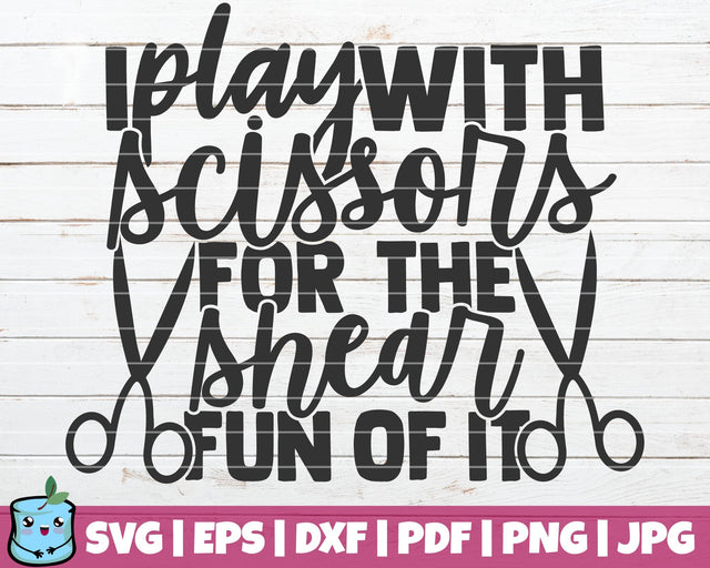 I Play With Scissors For The Shear Fun Of It SVG MintyMarshmallows 