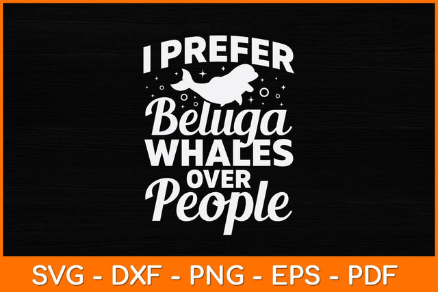 I Prefer Beluga Whales Over People Svg Design SVG artprintfile 