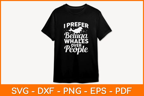 I Prefer Beluga Whales Over People Svg Design SVG artprintfile 