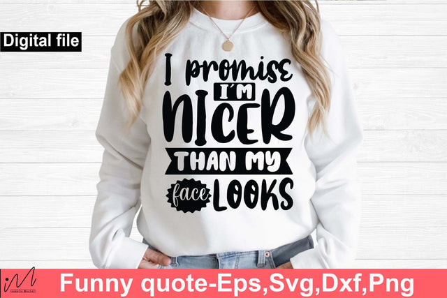 I promise I'm nicer than my face looks svg, Funny t shirt svg, Sarcastic t shirt svg, Funny quotes svg, Sarcasm Svg, Funny gift shirt svg, Sassy Svg, Sarcastic cricut,Silhouette svg,Cameo svg,Digital File SVG Isabella Machell 