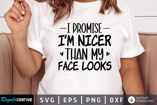 I promise im nicer than my face SVG SVG Regulrcrative 