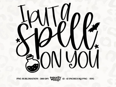 I Put a Spell on You | Halloween SVG | Halloween Décor | PNG | DXF SVG Toteally SVG 