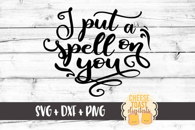 I Put A Spell On You SVG Cheese Toast Digitals 