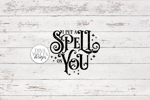 I Put A Spell On You SVG | Halloween Witch Word Art Design SVG Diva Watts Designs 