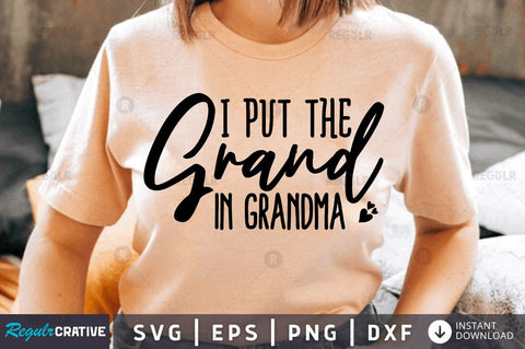 I put the grand in grandma SVG SVG Regulrcrative 
