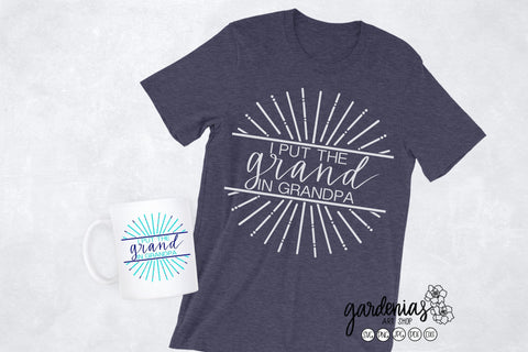 I Put the Grand in Grandpa SVG Gardenias Art Shop 