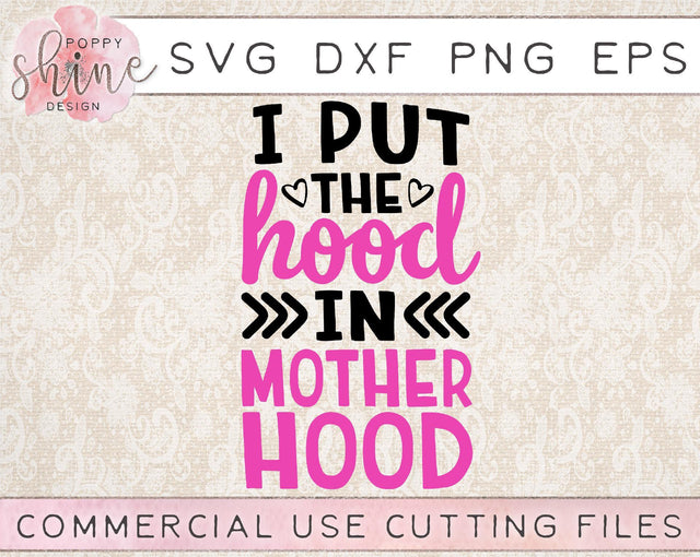 I Put The Hood In Motherhood SVG Poppy Shine Design 