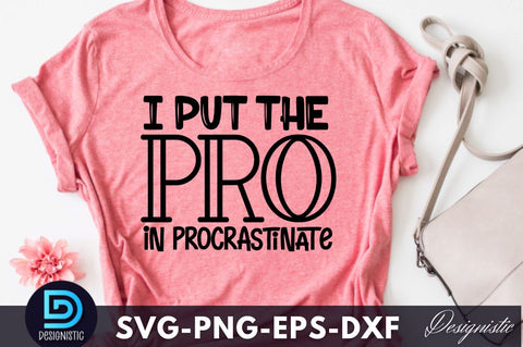 I put the pro in procrastinate, Funny Sarcastic SVG SVG DESIGNISTIC 