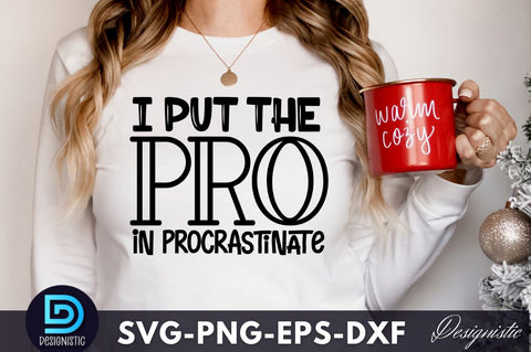 I put the pro in procrastinate, Funny Sarcastic SVG SVG DESIGNISTIC 