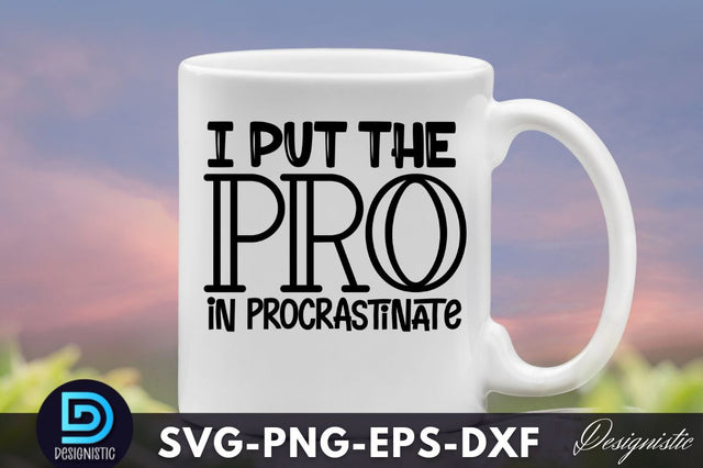 I put the pro in procrastinate, Funny Sarcastic SVG SVG DESIGNISTIC 