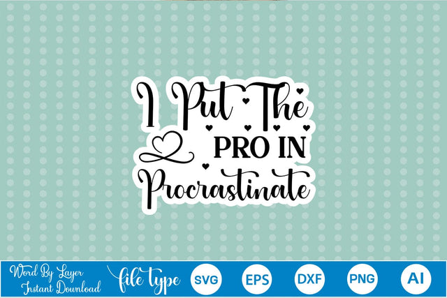 I Put The Pro In Procrastinate Sticker SVG SVGs,Quotes and Sayings,Food & Drink,On Sale, Print & Cut SVG DesignPlante 503 