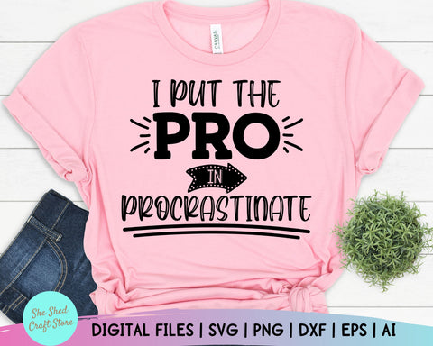 I Put The PRO In Procrastinate Svg Ai Eps Png Pdf, Funny Shirt Svg, Funny Adult Svg, Sarcastic Svg, Funny Quote Svg, Cameo Cricut, Funny Mom SVG She Shed Craft Store 