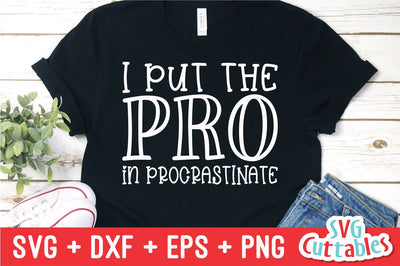 I Put The Pro In Procrastinate Svg Cuttables 