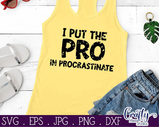 I Put The Pro In Procrastinate SVG - Sarcastic Svg - Funny Quotes Svg SVG Crafty Mama Studios 