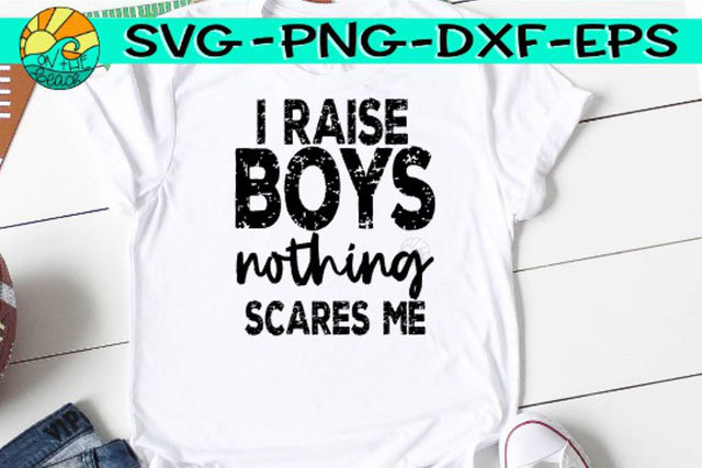 I Raise Boys - Nothing Scares Me - Grunge - SVG PNG EPS DXF SVG On the Beach Boutique 