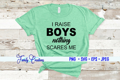 I Raise Boys Nothing Scares Me SVG Family Creations 