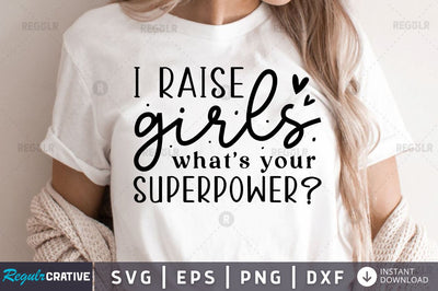 I raise girls whats your superpower SVG SVG Regulrcrative 