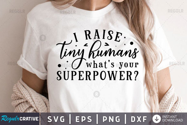 I raise tiny humans whats your superpower SVG SVG Regulrcrative 