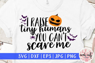 I Raise Tiny Humans You Can't Scare Me – Halloween SVG EPS DXF PNG Cutting Files SVG CoralCutsSVG 