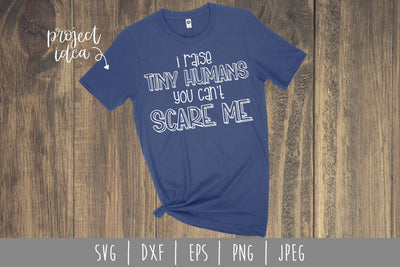 I Raise Tiny Humans You Can't Scare Me SVG SavoringSurprises 