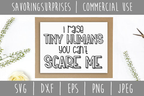 I Raise Tiny Humans You Can't Scare Me SVG SavoringSurprises 