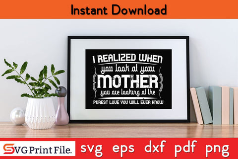 I Realized When Mothers Day SVG PNG Cricut File SVG SVG Print File 