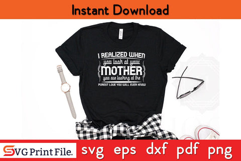 I Realized When Mothers Day SVG PNG Cricut File SVG SVG Print File 