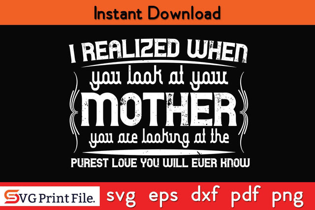 I Realized When Mothers Day SVG PNG Cricut File SVG SVG Print File 