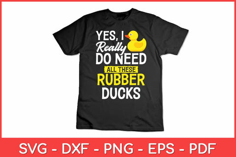 I Really Do Need All These Rubber Ducks Funny Svg Design SVG artprintfile 