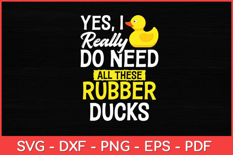 I Really Do Need All These Rubber Ducks Funny Svg Design SVG artprintfile 