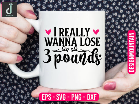 I really wanna lose 3 pounds svg design SVG Alihossainbd 