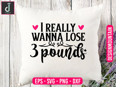 I really wanna lose 3 pounds svg design SVG Alihossainbd 