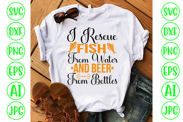 I Rescue Fish From Water And Beer From Bottles SVG Cut File SVG Syaman 