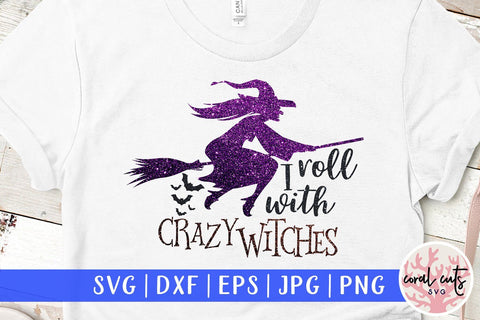 I Roll With Crazy Witches – Halloween SVG EPS DXF PNG Cutting Files SVG CoralCutsSVG 