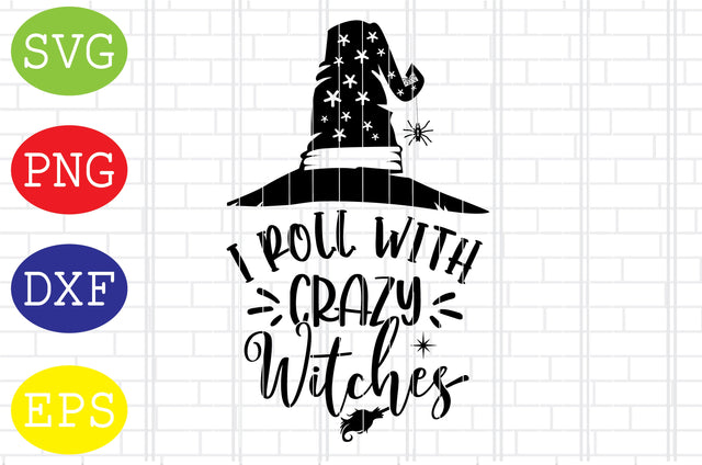 I Roll with Crazy Witches Svg, Witch Hat Svg, Spooky Svg, Cauldron Svg, Halloween Svg, Witch Svg, Ghost Svg, Png, Eps, Dxf Files SVG DigitalSvgFiles 