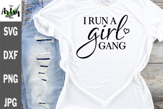 I run a girl gang - Funny mom of girls - girl mom svg SVG The Artsy Spot 