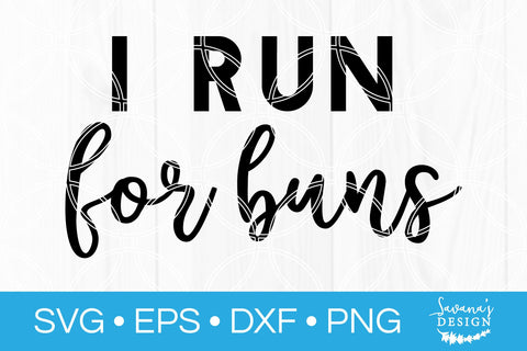 I Run For Buns SVG SVG SavanasDesign 