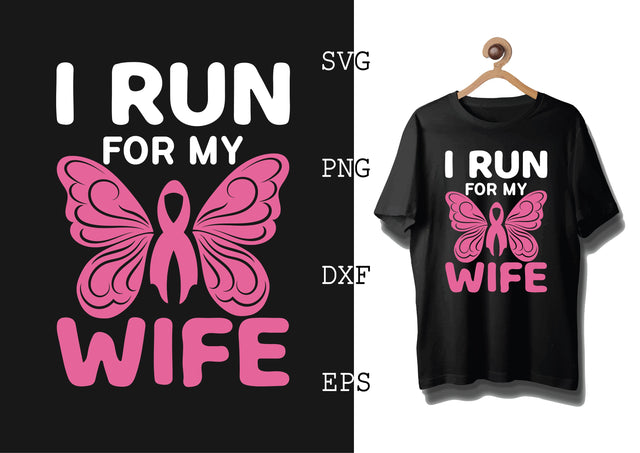 I Run for My Wife Svg, Breast Cancer Awareness Svg, Png, Eps, Dxf Files SVG DesignTShirt 