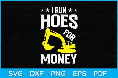 I Run Hoes For Money Funny Heavy Equipment Operator Svg Design SVG artprintfile 
