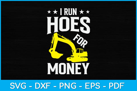 I Run Hoes For Money Funny Heavy Equipment Operator Svg Design SVG artprintfile 