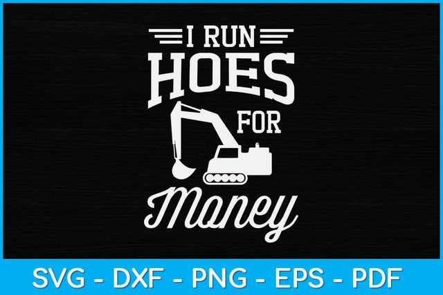 I Run Hoes For Money Heavy Equipment Operator Svg Design SVG artprintfile 