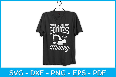 I Run Hoes For Money Heavy Equipment Operator Svg Design SVG artprintfile 