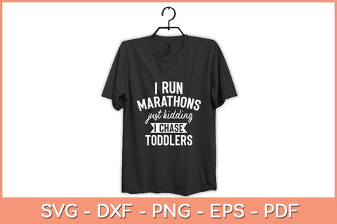 I Run Marathons Just Kidding I Chase Toddlers Svg Cutting File SVG Helal 