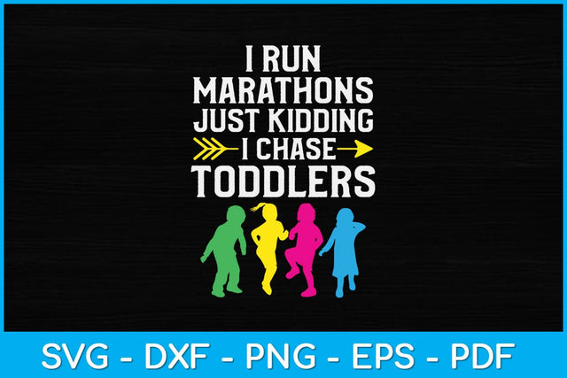 I Run Marathons Just Kidding I Chase Toddlers Svg Design SVG artprintfile 
