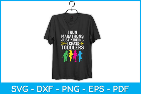 I Run Marathons Just Kidding I Chase Toddlers Svg Design SVG artprintfile 
