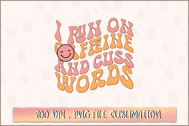 I run on caffeine and cuss words PNG SVG Shetara Begum 