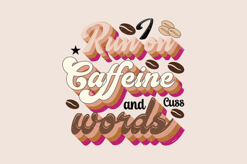 I Run on Caffeine and Cuss words Sublimation SVGArt 